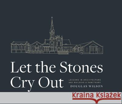 Let the Stones Cry Out Douglas Wilson 9781954887060 Canon Press - książka