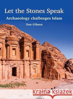 Let The Stones Speak: Archaeology challenges Islam Dan Gibson Chad Doell Walter Schumm 9781927581230 Independent Scholars Press - książka