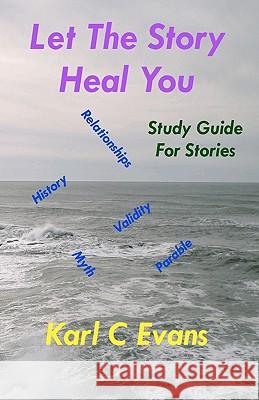 Let The Story Heal You: Study Guide for Stories Evans, Karl C. 9781453760925 Createspace - książka