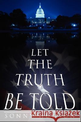 Let The Truth Be Told Sonny Hudson 9781434353399 Authorhouse - książka