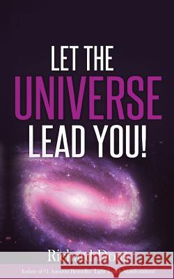 Let The Universe Lead You! Dotts, Richard 9781522875048 Createspace Independent Publishing Platform - książka
