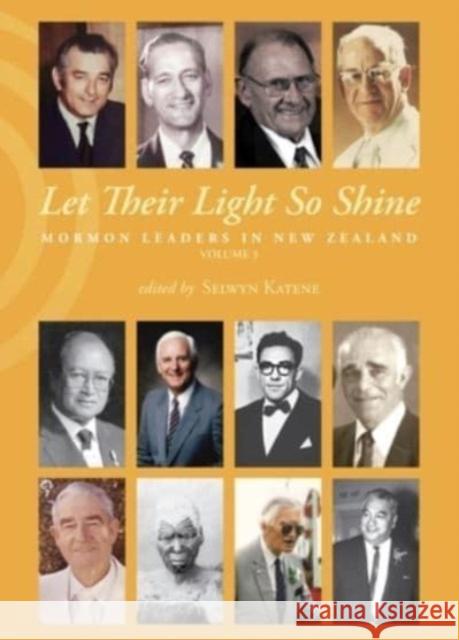 Let Their Light So Shine: Mormon Leaders in New Zealand Volume 3 Selwyn Katene 9781775506331 Eurospan (JL) - książka