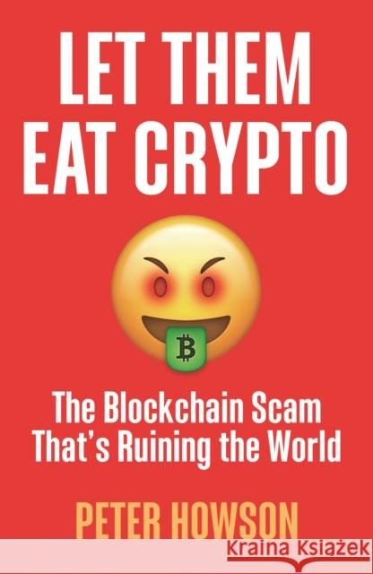 Let Them Eat Crypto: The Blockchain Scam That's Ruining the World Pete Howson 9780745348216 Pluto Press - książka