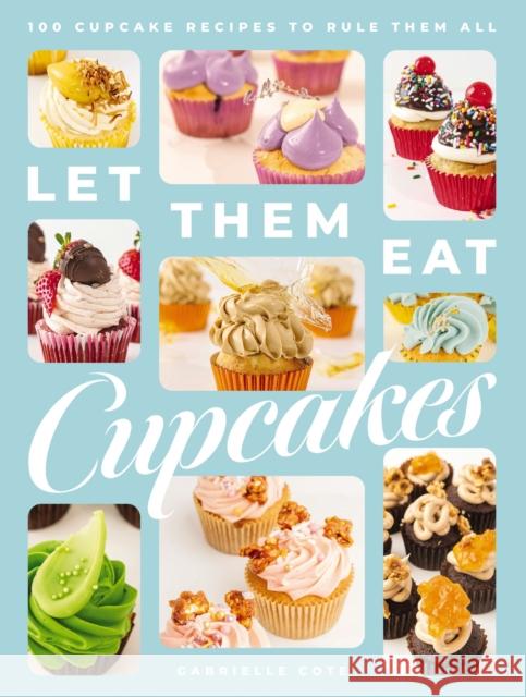 Let Them Eat Cupcakes: 100 Cupcake Recipes to Rule Them All Gabrielle Cote 9781400340965 Cider Mill Press - książka