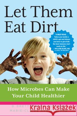 Let Them Eat Dirt: How Microbes Can Make Your Child Healthier B. Brett Finlay Marie-Claire Arrieta 9781616207380 Algonquin Books - książka