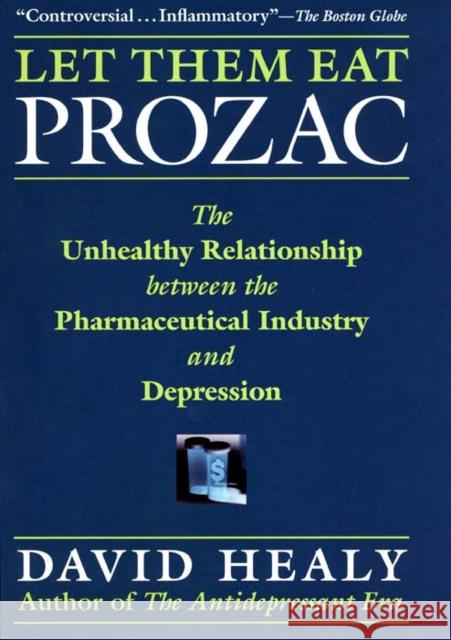 Let Them Eat Prozac: The Unhealthy Relationship Between the Pharmaceutical Industry and Depression Healy, David 9780814736692 New York University Press - książka