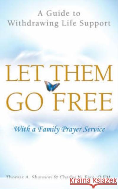 Let Them Go Free: A Guide to Withdrawing Life Support Shannon, Thomas a. 9781589011403 Georgetown University Press - książka