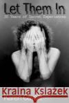 Let Them In: 30 Years of Secret Experiences Cavalli, Karen 9781497370890 Createspace