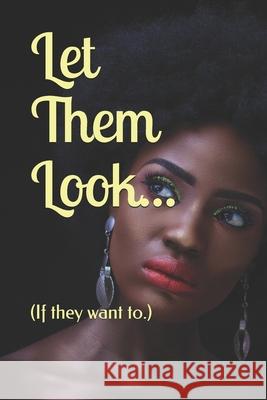 Let Them Look...: (If they want to.) Kiki Carrington 9781658583688 Independently Published - książka