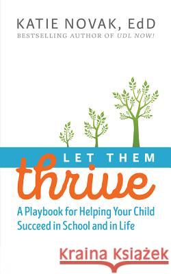 Let Them Thrive: A Playbook for Helping Your Child Succeed in School and in Life Katie Novak 9781930583160 Cast Professional Publishing - książka