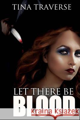 Let There Be Blood Tina Traverse Michelle Browne Ida Jansson 9781494249403 Createspace - książka