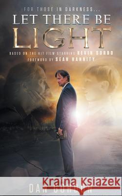 Let There Be Light Dan Gordon, Sam Sorbo, Sean Hannity 9780982800126 Izzard Ink - książka