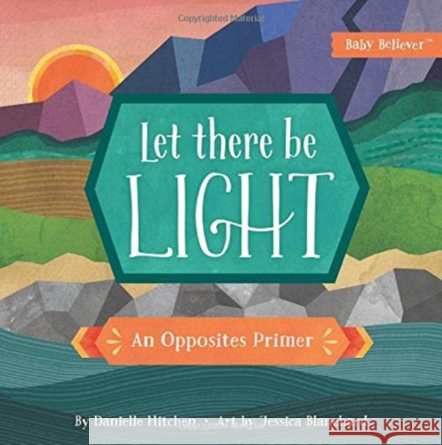 Let There Be Light: An Opposites Primer Danielle Hitchen Jessica Blanchard 9780736972369 Harvest House Publishers - książka