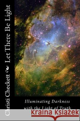 Let There Be Light: Lighting the Darkness with God's Word Christi Checkett 9781495910524 Createspace - książka
