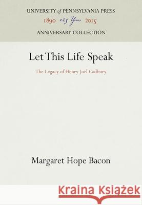 Let This Life Speak Margaret B. Bacon   9780812280456 University of Pennsylvania Press - książka
