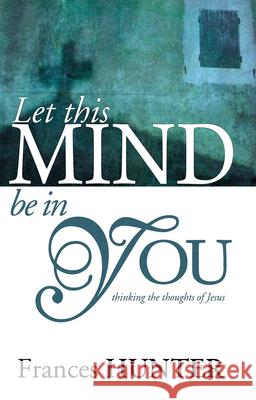 Let This Mind Be in You Frances Gardner Hunter 9780883686263 Whitaker House - książka