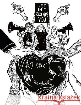 Let This Radicalize You Workbook Mariame Kaba Kelly Hayes  9798888900734 Haymarket Books - książka