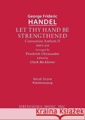 Let Thy Hand Be Strengthened, HWV 259: Vocal score George Frideric Handel Friedrich Chrysander Clark McAlister 9781608742035 Serenissima Music - książka