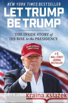 Let Trump Be Trump: The Inside Story of His Rise to the Presidency Corey Lewandowski Dave Bossie 9781546083306 Center Street - książka