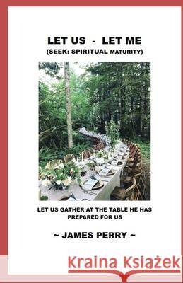 Let Us - Let Me: Seek: Spiritual Maturity James Perry 9781733454018 Theocentric Publishing - książka