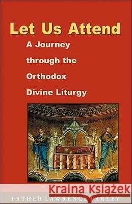 Let Us Attend: A Journey Through the Orthodox Divine Liturgy Lawrence Farley 9781888212877 Conciliar Press - książka