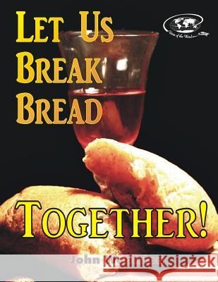 Let Us Break Bread Together! John Woolston 9781499605310 Createspace Independent Publishing Platform - książka