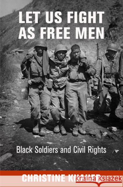 Let Us Fight as Free Men: Black Soldiers and Civil Rights Christine Knauer 9780812245974 University of Pennsylvania Press - książka