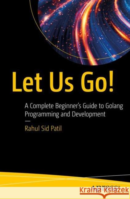 Let Us Go! Rahul Sid Patil 9798868814419 Springer-Verlag Berlin and Heidelberg GmbH &  - książka