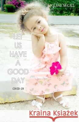 Let Us Have A Good Day: Covid-19 Jolene McCall 9781938186066 Hori-Son Press, LLC - książka