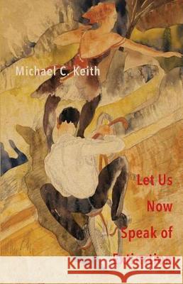 Let Us Now Speak of Extinction: A Quasi-Philosophical Rant in Micros on Death and Assorted Other Amusing Things Michael C Keith 9781941196700 Madhat, Inc. - książka