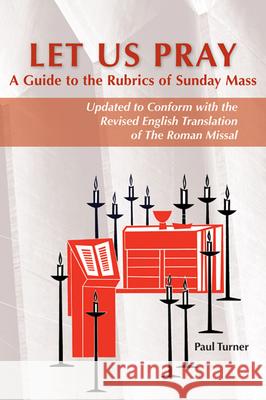 Let Us Pray: A Guide to the Rubrics of Sunday Mass Paul Turner 9780814662700 Liturgical Press - książka