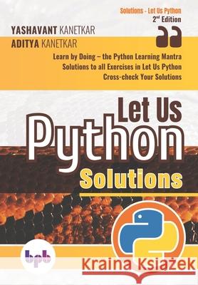 Let Us Python Solutions: Learn by Doing-the Python Learning Mantra (English Edition) Aditya Kanetkar Yashavant Kanetkar 9789389845013 Bpb Publications - książka