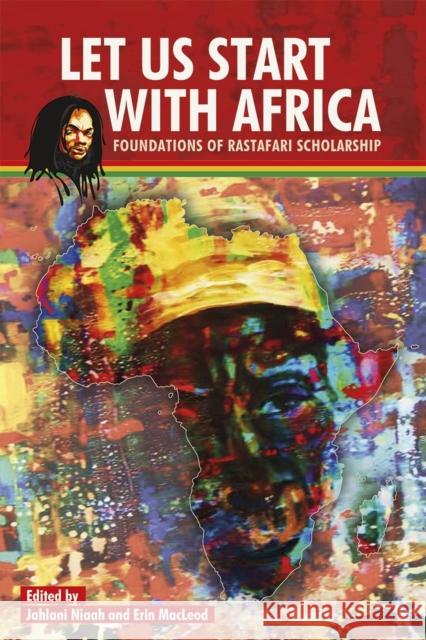 Let Us Start with Africa: Foundations of Rastafari Scholarship Niaah, Jahlani A. H. 9789766404093 Uwipress - książka