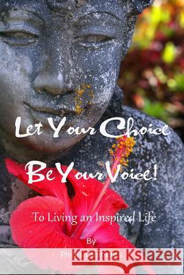 Let Your Choice Be Your Voice: To Living an Inspired Life Phillis Clements 9781492170846 Createspace - książka