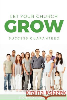 Let Your Church Grow: Success Guaranteed Richard Varnell 9781946453334 Outreach, Inc (DBA Equip Press) - książka