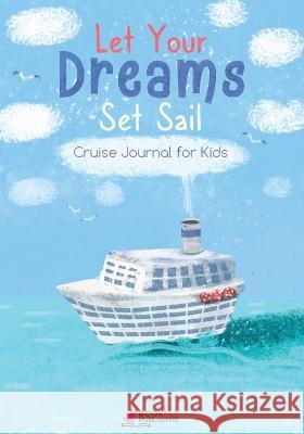 Let Your Dreams Set Sail: Cruise Journal for Kids Bookfly Publishing 9781736939383 Bookfly Publishing - książka