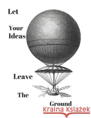 Let Your Ideas Leave The Ground: Inspirational Balloon Invention Note Pad Balloon Book 9781686861055 Independently Published - książka