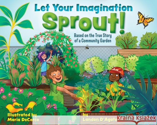 Let Your Imagination Sprout!: Based on the True Story of a Community Garden Landon D’Agate 9781684620968 Get Creative 6 - książka