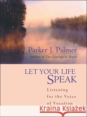 Let Your Life Speak: Listening for the Voice of Vocation Palmer, Parker J. 9780787947354 John Wiley & Sons Inc - książka