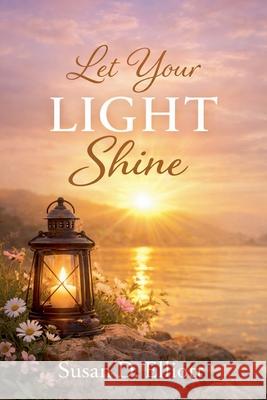 Let Your Light Shine Susan D Elliott 9798223546917 Arwen Chandler - książka