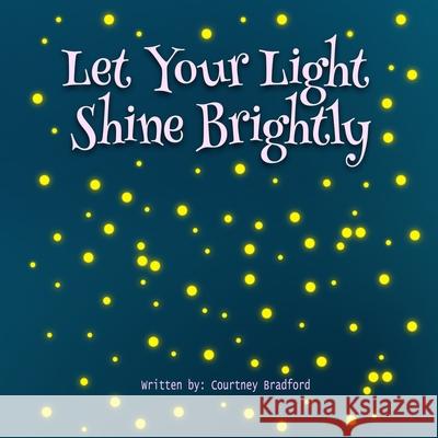 Let Your Light Shine Brightly Bradford Courtney Bradford 9798524152923 Independently published - książka