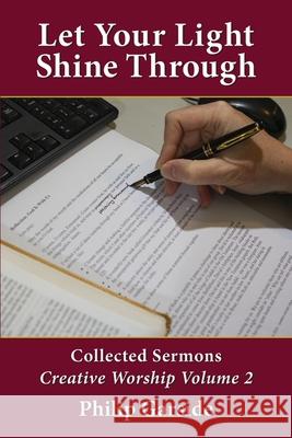 Let Your Light Shine Through: Collected Sermons - Creative Worship Volume 2 Philip Garside, Alexander Garside 9781988572307 Philip Garside Publishing Limited - książka