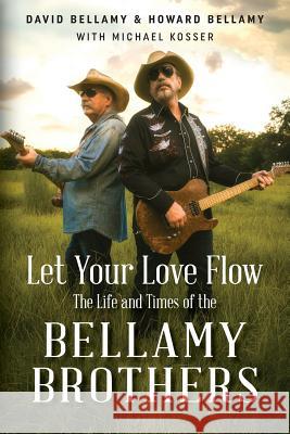 Let Your Love Flow: The Life and Times of the Bellamy Brothers Bellamy, David 9780999506202 Not Avail - książka