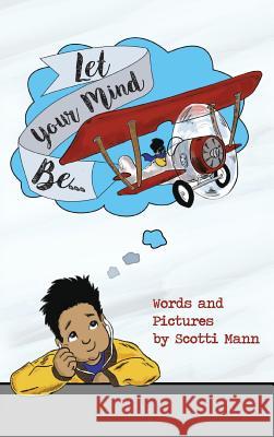 Let Your Mind Be... Scotti Mann Scotti Mann 9780996424721 Scotti Mann Productions - książka