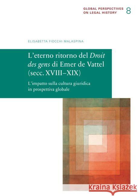 L'eterno ritorno del Droit des gens di Emer de Vattel (secc. XVIII-XIX) : L'impatto sulla cultura giuridica in prospettiva globale Fiocchi Malaspina, Elisabetta 9783944773070 epubli - książka