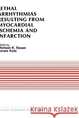 Lethal Arrhythmias Resulting from Myocardial Ischemia and Infarction: Proceedings of the Second Rappaport Symposium Rosen, Michael R. 9780898384017 KLUWER ACADEMIC PUBLISHERS GROUP - książka