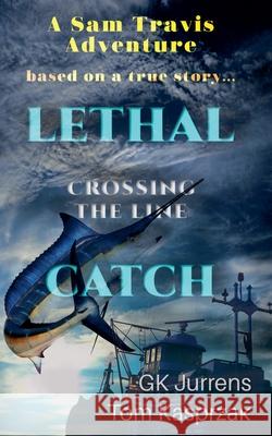 Lethal Catch: Crossing the Line Gk Jurrens Tom Kasprzak 9781952165429 Uplife Press - książka