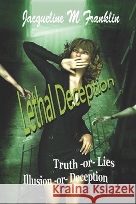 Lethal Deception: Lies * Illusions * Truth * or Deception Jacqueline M. Franklin 9781544927473 Createspace Independent Publishing Platform - książka