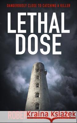 Lethal Dose: Dangerously close to catching a killer Robert McCracken 9781913516116 Book Folks - książka