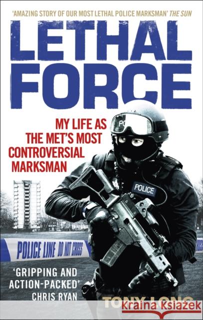 Lethal Force: My Life As the Met’s Most Controversial Marksman Tony Long 9781785033957 Ebury Press - książka